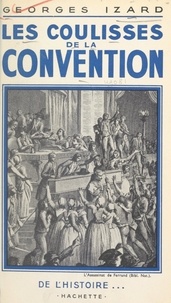 Georges Izard - Les coulisses de la Convention.