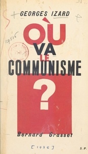 Georges Izard - Où va le communisme ? - L'évolution du parti communiste, les textes.