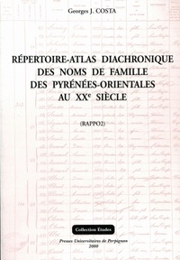 Georges-J Costa - Répertoire-atlas diachronique des noms de familles du département des Pyrénées-Orientales au XXe siècle.