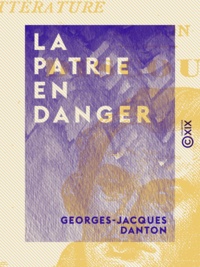 Georges-Jacques Danton - La Patrie en danger - Discours.