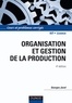 Georges Javel - Organisation et gestion de la production - 4e édition - Cours, exercices et etudes de cas.