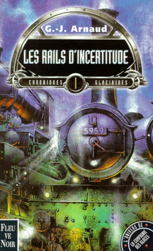 Georges-Jean Arnaud - Chroniques Glaciaires Tome 1 : Les Rails D'Incertitude.