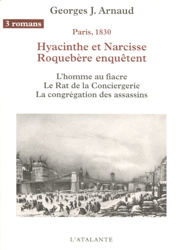 Georges-Jean Arnaud - Hyacinthe et Narcisse Roquebère enquêtent Tome 1 : L'homme au fiacre, Le Rat de la Conciergerie, La congrégation des assassins.