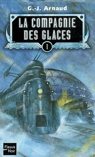 Georges-Jean Arnaud - La compagnie des glaces Tome 1 : La compagnie des glaces. Le sanctuaire des glaces. Le peuple des glaces. Les chasseurs des glaces.