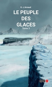 Georges-Jean Arnaud - La compagnie des glaces Tome 3 : Le peuple des glaces.