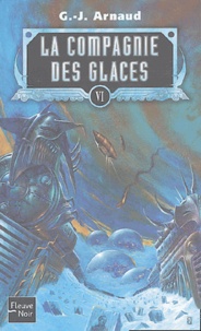Georges-Jean Arnaud - La compagnie des glaces Tome 6 : Les Trains-cimetières ; Les fils de Lien Rag ; Voyageuse Yeuse ; L'Ampoule de cendres.
