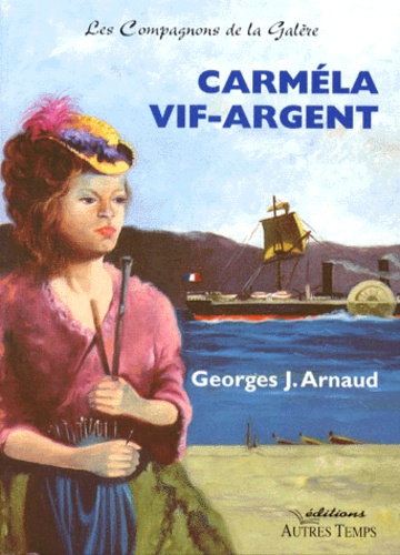 Georges-Jean Arnaud - Les compagnons de la galère Tome 3 : Carméla Vif-Argent.
