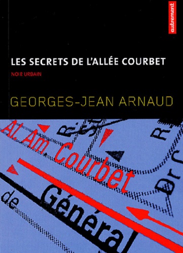 Georges-Jean Arnaud - Les secrets de l'allée Courbet.