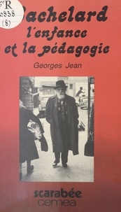 Georges Jean - BACHELARD, L'ENFANCE ET LA PEDAGOGIE.