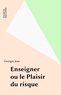 Georges Jean - Enseigner ou Le plaisir du risque.