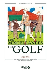 Georges Jeanneau - Les miscellanées du golf - 1244-2021. Histoire, anecdotes, palmarès, champions, curiosa....
