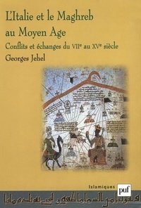 Georges Jehel - L'Italie et le Maghreb au Moyen Age - Conflits et échanges du VIIe au XVe siècle.