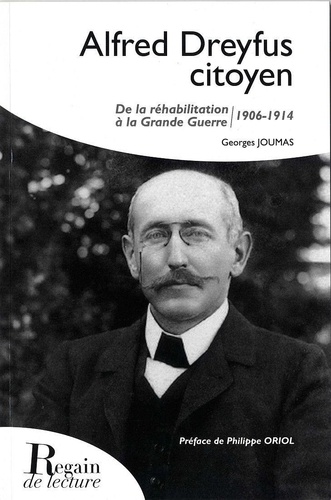 Georges Joumas - Alfred Dreyfus citoyen - De la réabilitation à la grande Guerre 1906-1914.