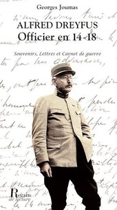Georges Joumas - Alfred Dreyfus officier en 14-18 - Souvenirs, lettres et Carnet de guerre.