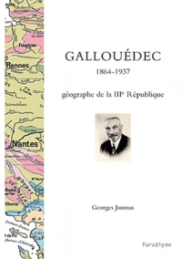 Louis Gallouédec, 1864 - 1937 : géographie de la IIIe République