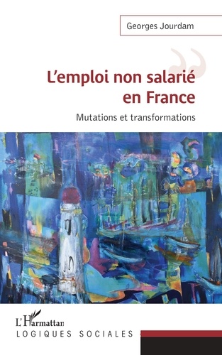 L'emploi non salarié en France. Mutations et transformations