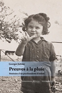 Georges Juttner - Preuves à la pluie - Itinéraire d'un psychanalyste d'enfant.