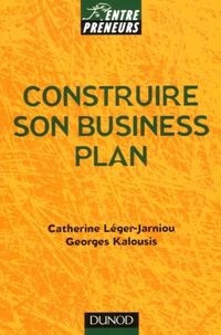 Georges Kalousis et Catherine Léger-Jarniou - Construire son Business Plan.