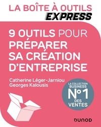 Catherine Léger-Jarniou et Georges Kalousis - La Boîte à Outils Express - 9 outils pour préparer sa création d'entreprise.