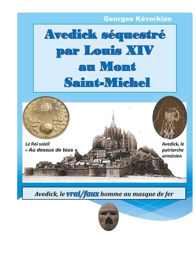 Avedick séquestré par Louis XIV au Mont Saint-Michel. Avedick, le vrai/faux homme au masque de fer