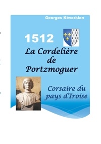 Georges Kévorkian - La Cordelière de Portzmoguer - Corsaire du Pays d'Iroise.