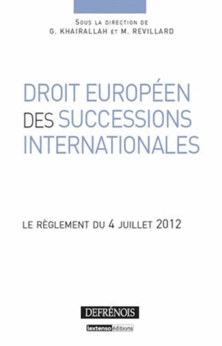 Georges Khairallah et Mariel Revillard - Droit européen des successions internationales - Le règlement du 4 juillet 2012.
