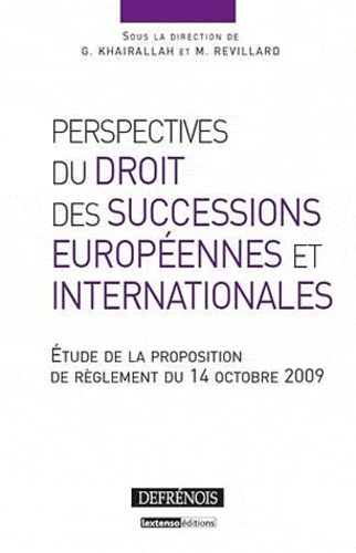 Georges Khairallah et Mariel Revillard - Perspectives du droit des successions européennes et internationales - Etude de la proposition de règlement du 14 octobre 2009.