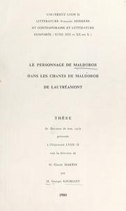 Georges Khoriaty et Claude Martin - Le personnage de Maldoror dans "Chants de Maldoror" de Lautréamont - Thèse de Doctorat de 3e cycle présentée à l'Université Lyon II.