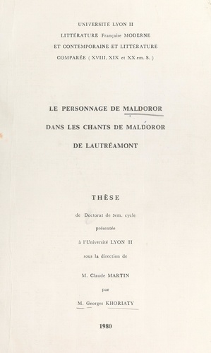 Le personnage de Maldoror dans "Chants de Maldoror" de Lautréamont. Thèse de Doctorat de 3e cycle présentée à l'Université Lyon II