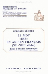 Georges Kleiber - Le mot "ire" en ancien français (XIe-XIIIe siècles) - Essai d'analyse sémantique.