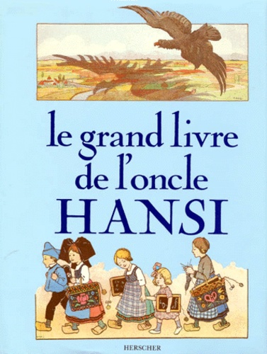 Georges Klein et Pierre-Marie Tyl - Le Grand livre de l'oncle Hansi.