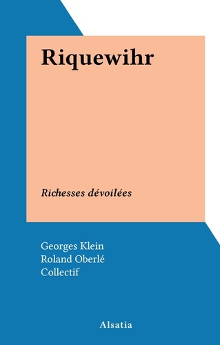 Riquewihr. Richesses dévoilées