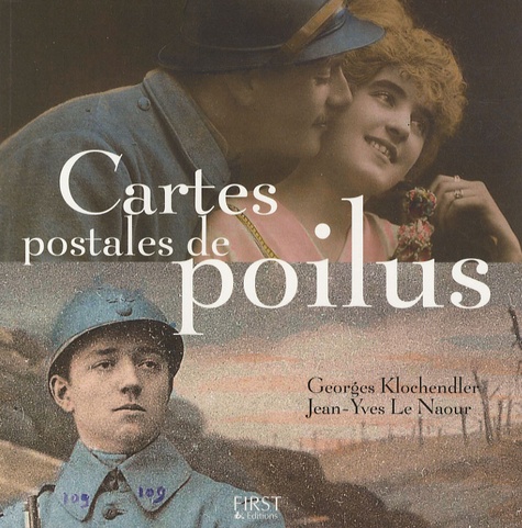 Georges Klochendler et Jean-Yves Le Naour - Cartes postales de Poilus.