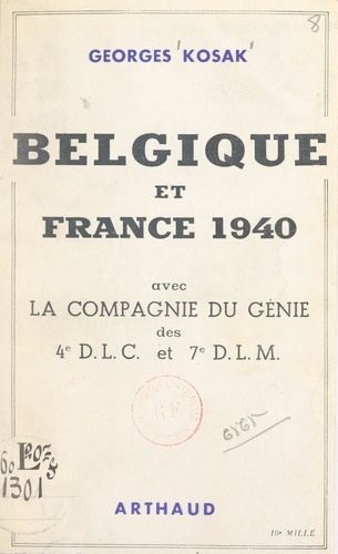 Belgique et France 1940. Avec la compagnie du génie des 4e D.L.C. et 7e D.L.M.