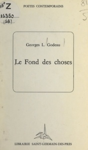 Georges L. Godeau - Le fond des choses.