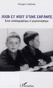 Georges Labaloue - Jour et nuit d'une enfance - Essai autobiographique et psychanalytique.