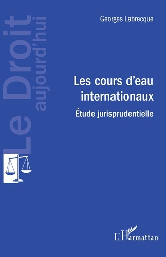 Les cours d'eau internationaux. Etude jurisprudentielle