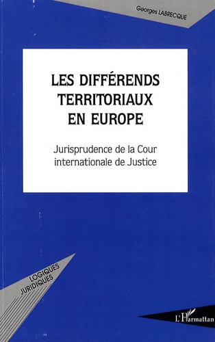 Georges Labrecque - Les différends territoriaux en Europe - Jurisprudence de la Cour internationale de Justice.