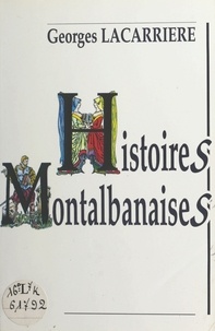 Georges Lacarrière - Histoires montalbanaises.