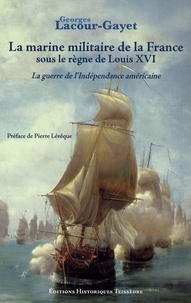 Georges Lacour-Gayet - La marine militaire de la France sous le règne de Louis XVI.