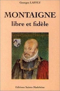 Georges Laffly - Montaigne, libre et fidèle.