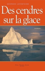 Georges Lafontaine - Des cendres sur la glace.