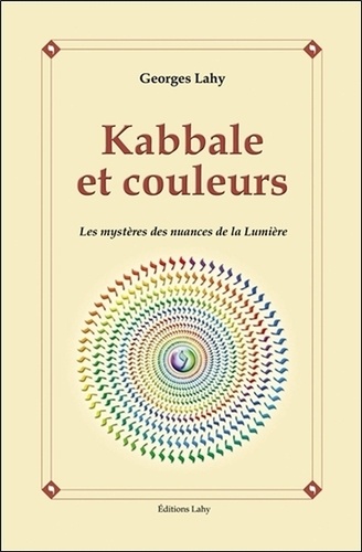 Georges Lahy - Kabbale et couleurs - Les mystères des nuances de la lumière.