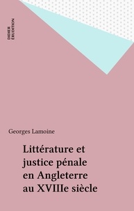 Georges Lamoine - Littérature et justice pénale en Angleterre au dix-huitième siècle.