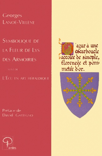 Georges Lanoe-Villene - Symbolique de la fleur de lys des armoiries. suivi de L'écu en art héraldique, l'écuyer.