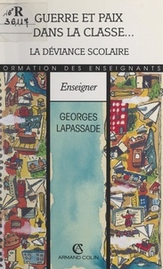 Georges Lapassade - Guerre et paix dans la classe... la déviance scolaire.