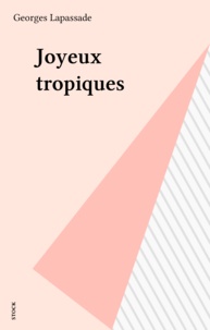 Georges Lapassade - Joyeux tropiques.