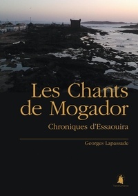 Georges Lapassade - Les chants de Mogador - Chroniques d'Essaouira.