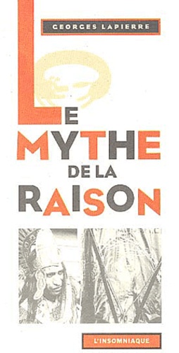 Georges Lapierre - Le Mythe De La Raison.