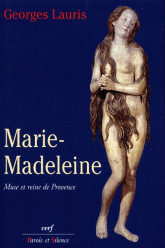 Georges Lauris - Marie-Madeleine. Muse Et Reine De Provence.